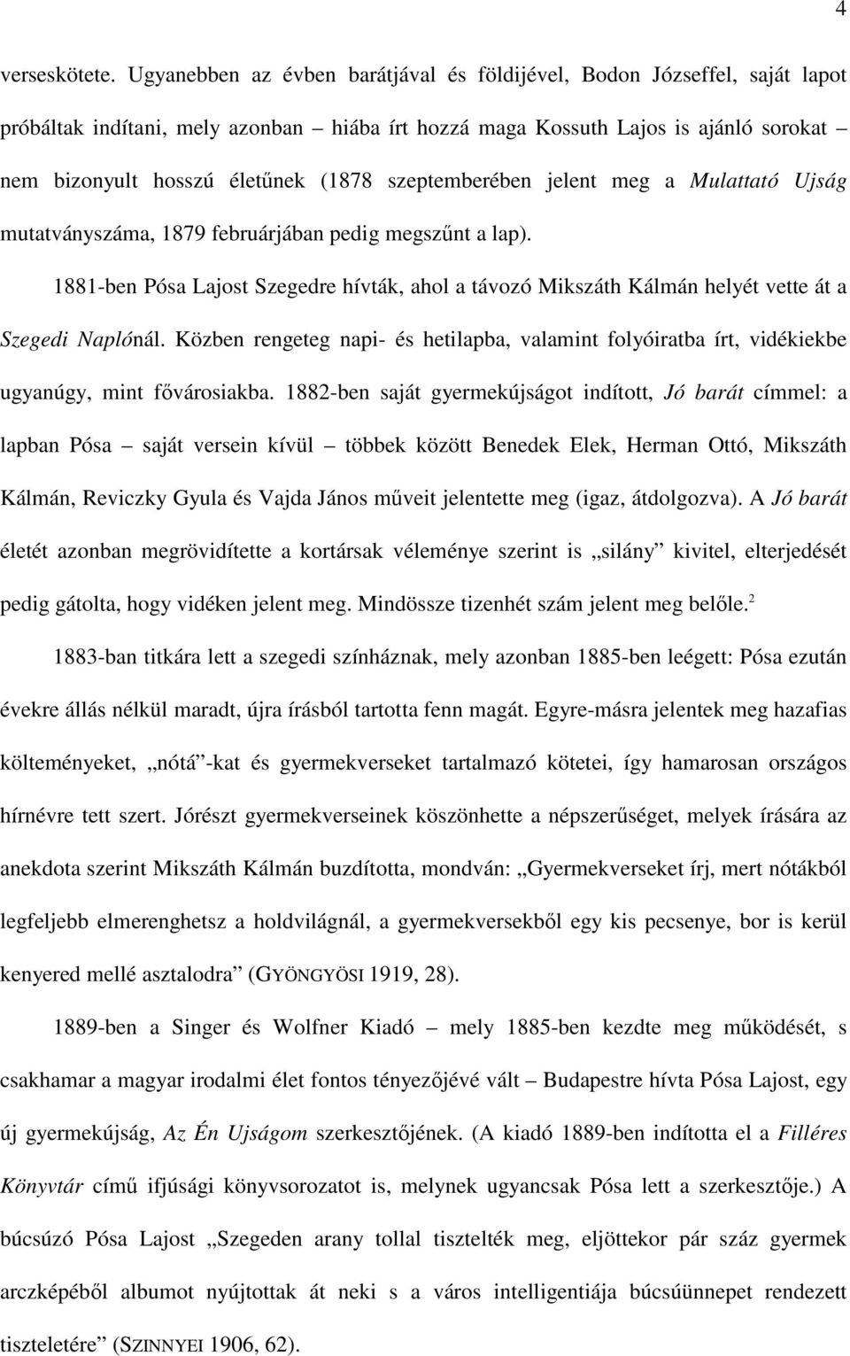 szeptemberében jelent meg a Mulattató Ujság mutatványszáma, 1879 februárjában pedig megszűnt a lap).