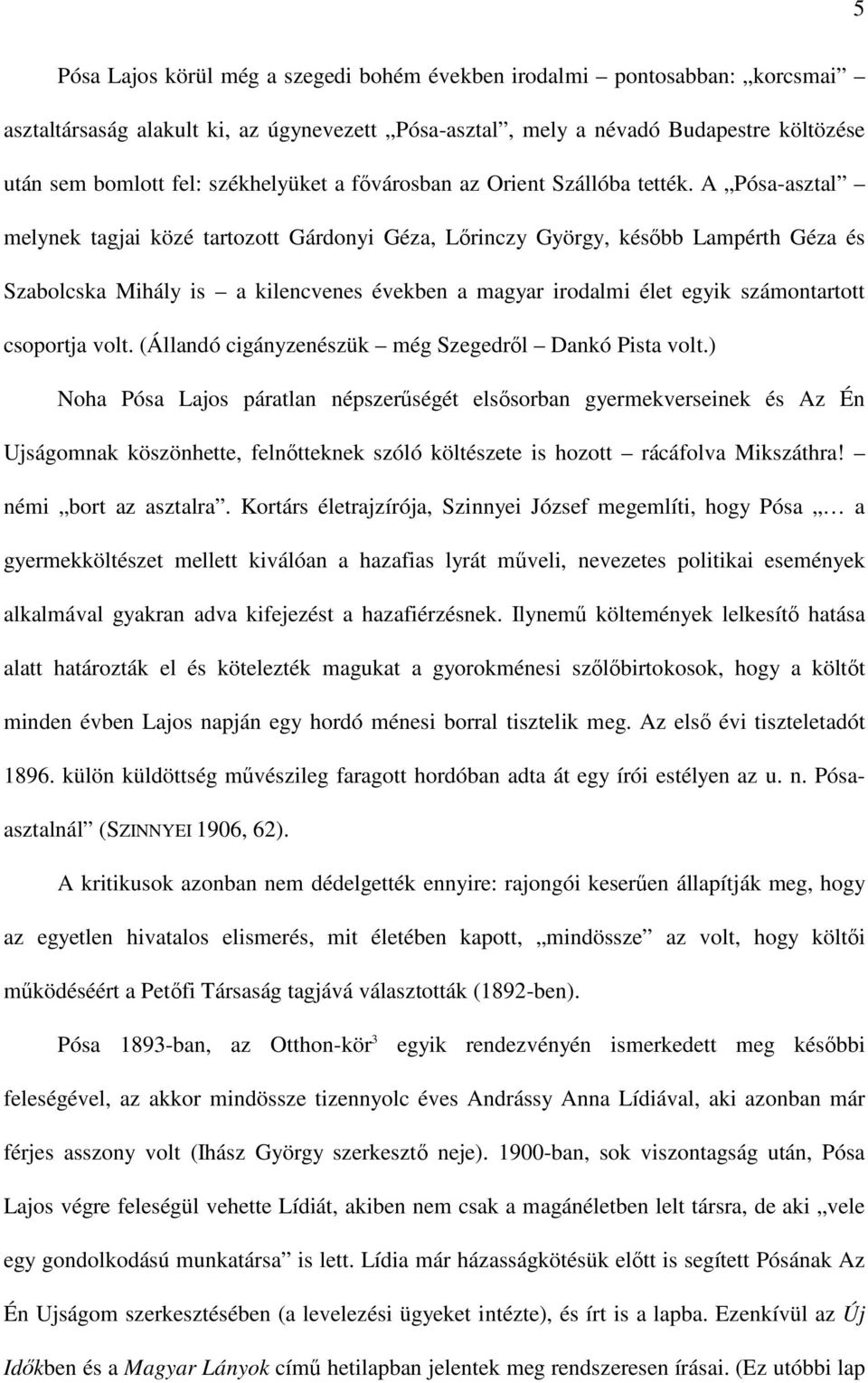 A Pósa-asztal melynek tagjai közé tartozott Gárdonyi Géza, Lőrinczy György, később Lampérth Géza és Szabolcska Mihály is a kilencvenes években a magyar irodalmi élet egyik számontartott csoportja