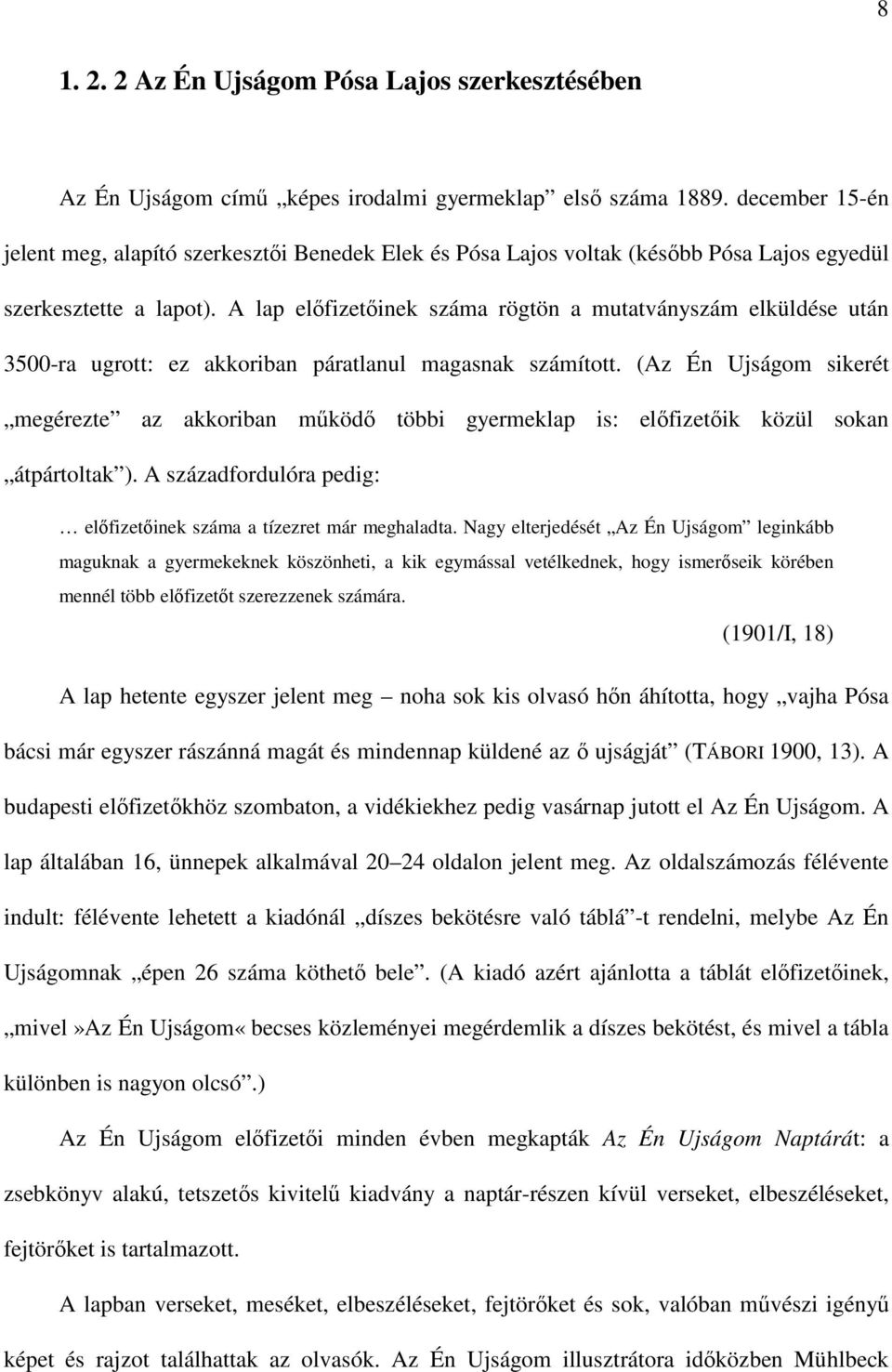 A lap előfizetőinek száma rögtön a mutatványszám elküldése után 3500-ra ugrott: ez akkoriban páratlanul magasnak számított.