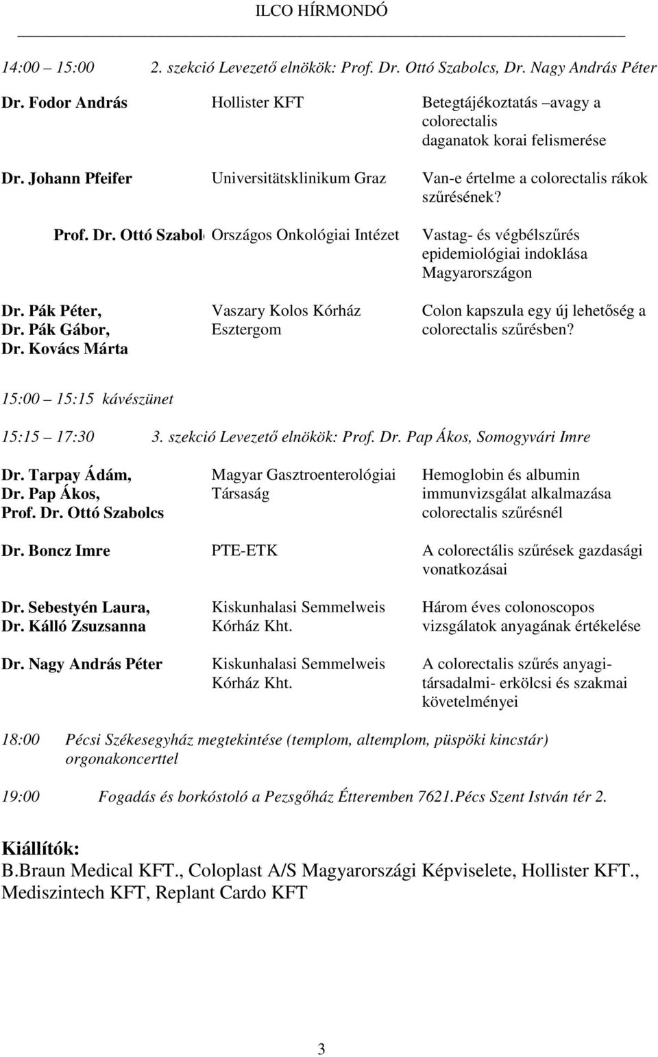 Ottó SzabolcOrszágos Onkológiai Intézet Vastag- és végbélszűrés epidemiológiai indoklása Magyarországon Dr. Pák Péter, Dr. Pák Gábor, Dr.