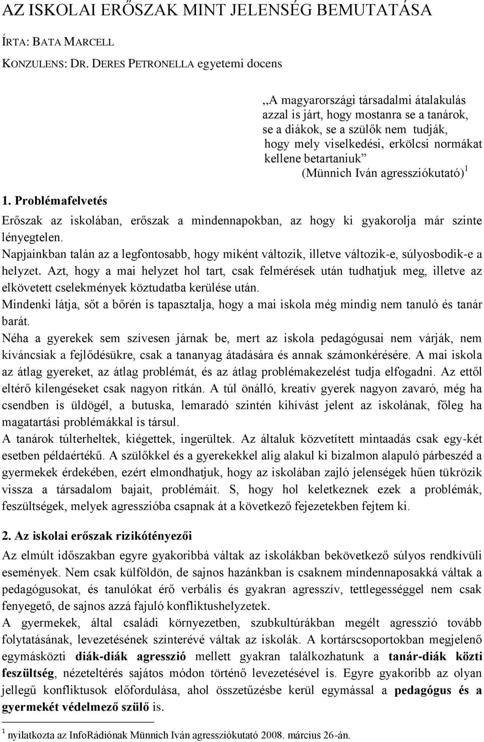 (Münnich Iván agressziókutató) 1 Erőszak az iskolában, erőszak a mindennapokban, az hogy ki gyakorolja már szinte lényegtelen.