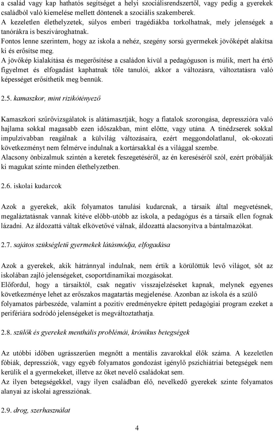 Fontos lenne szerintem, hogy az iskola a nehéz, szegény sorsú gyermekek jövőképét alakítsa ki és erősítse meg.