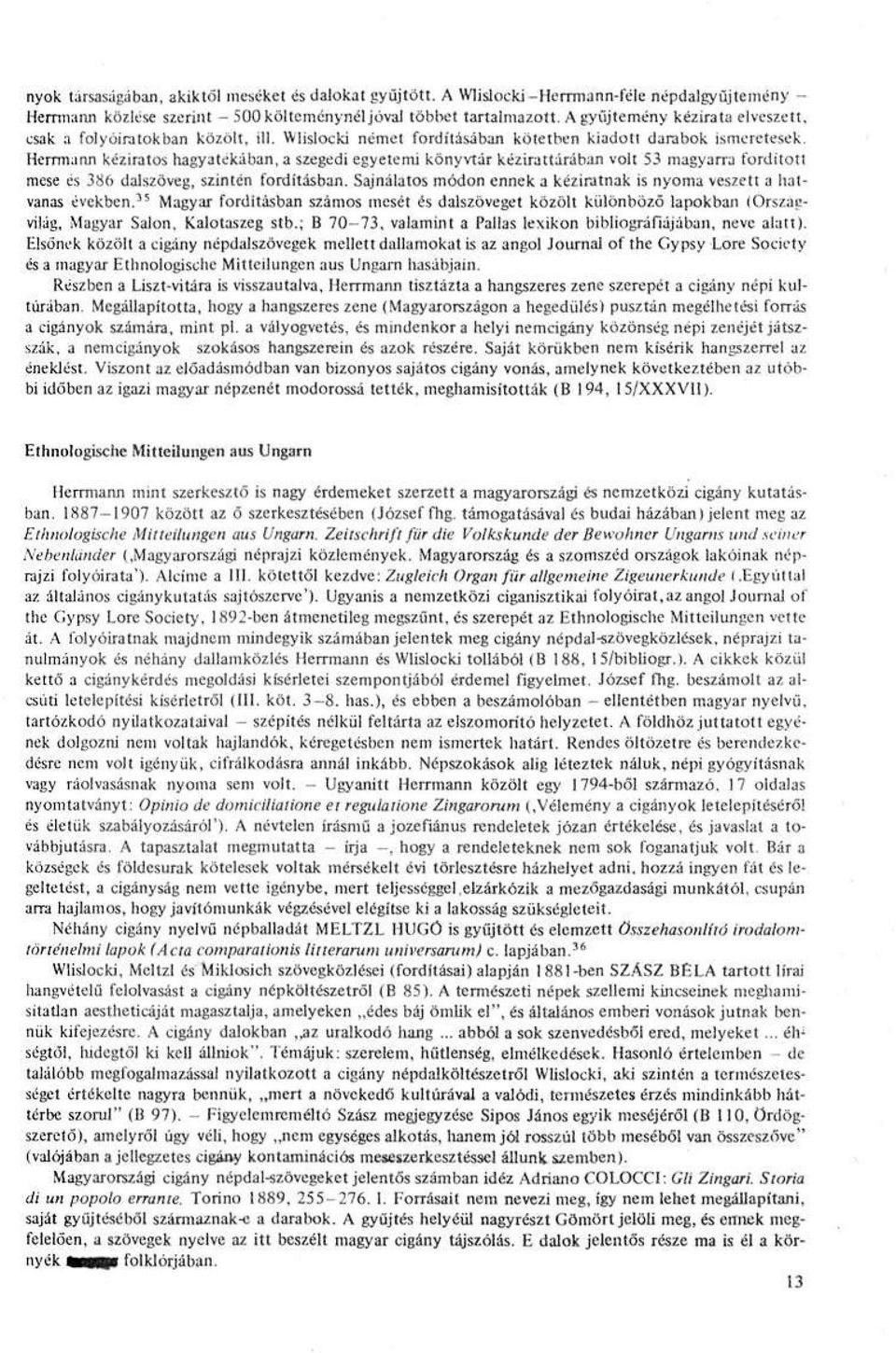 Herrmann kéziratos hagyatékában, a szegedi egyetemi könyvtár kézirattárában volt 53 magyarra fordított mese és 386 dalszöveg, szintén fordításban.