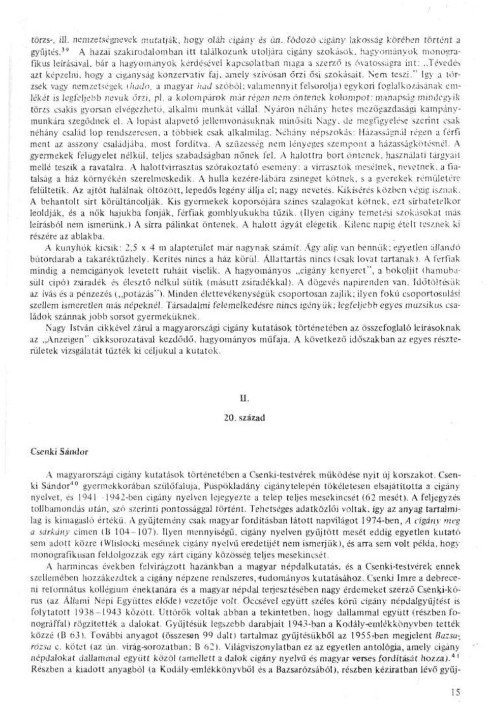 ,tévedé> azt képzehii. hogy a cigányság konzervatív faj. amely szívósan őrzi ősi szokásait. Nem teszi." Igy a törzsek vagy nemzetségek ilmdn.