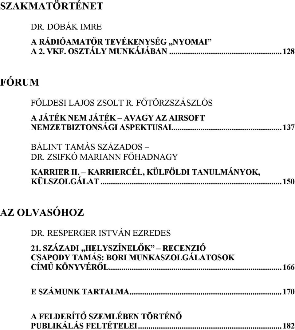 ZSIFKÓ MARIANN FŐHADNAGY KARRIER II. KARRIERCÉL, KÜLFÖLDI TANULMÁNYOK, KÜLSZOLGÁLAT...150 AZ OLVASÓHOZ DR. RESPERGER ISTVÁN EZREDES 21.