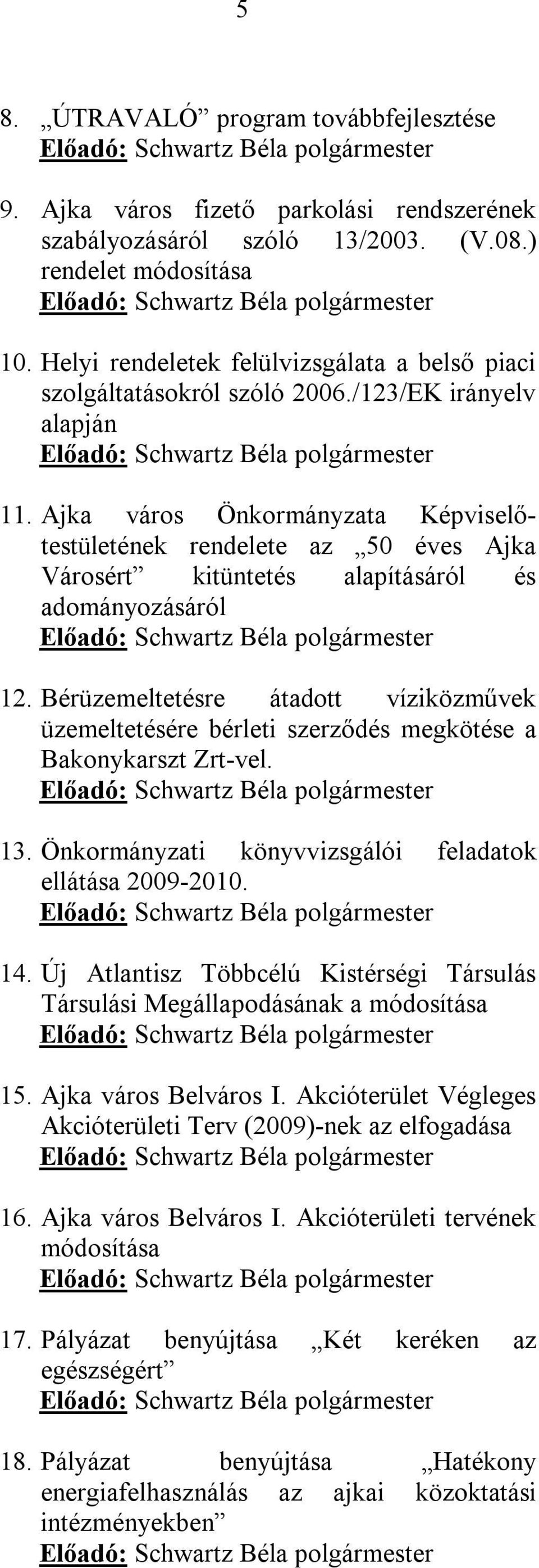 Ajka város Önkormányzata Képviselőtestületének rendelete az 50 éves Ajka Városért kitüntetés alapításáról és adományozásáról Előadó: polgármester 12.