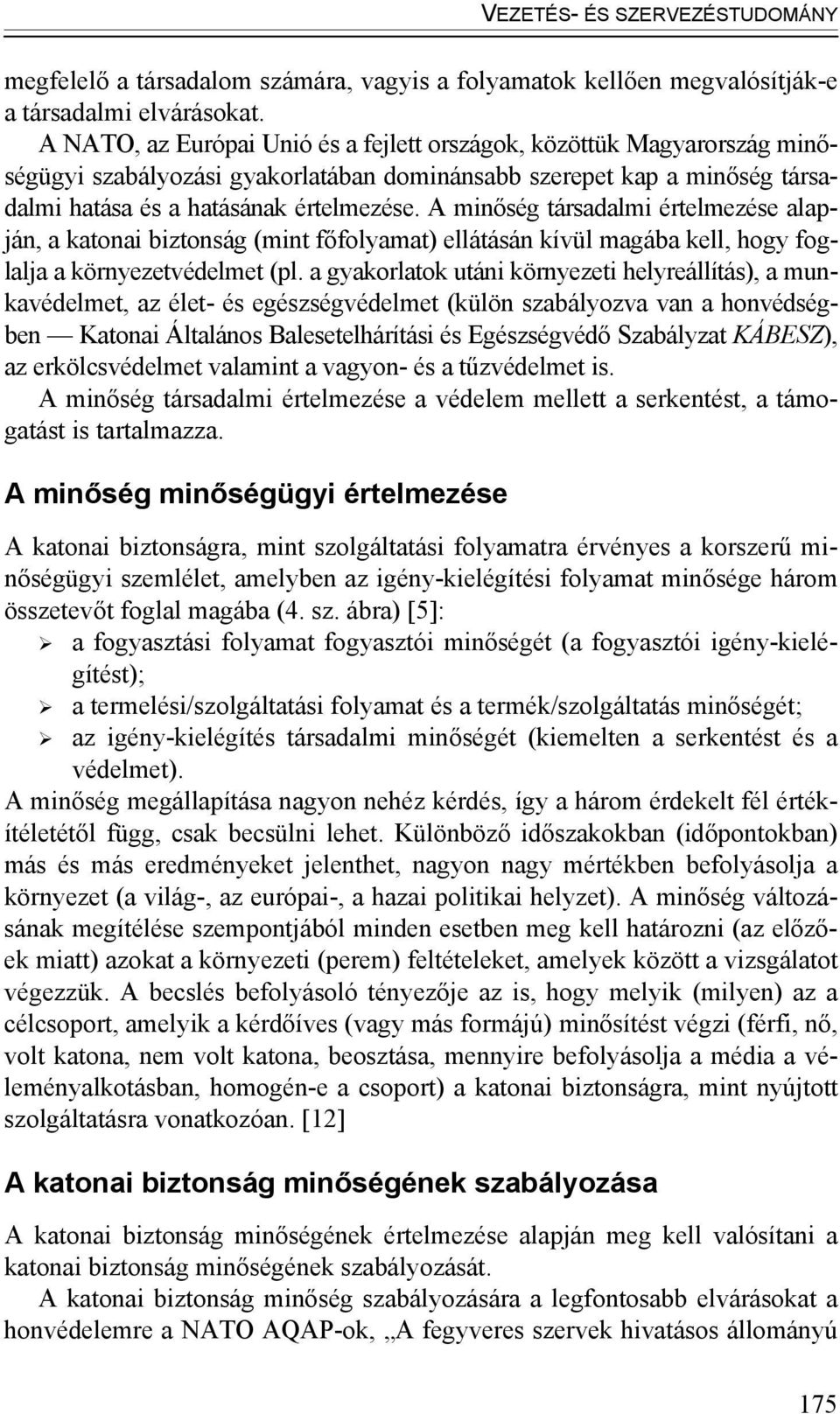 A minőség társadalmi értelmezése alapján, a katonai biztonság (mint főfolyamat) ellátásán kívül magába kell, hogy foglalja a környezetvédelmet (pl.