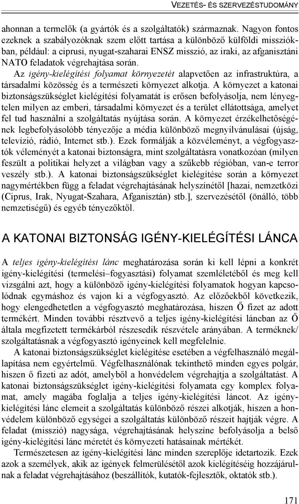 során. Az igény-kielégítési folyamat környezetét alapvetően az infrastruktúra, a társadalmi közösség és a természeti környezet alkotja.