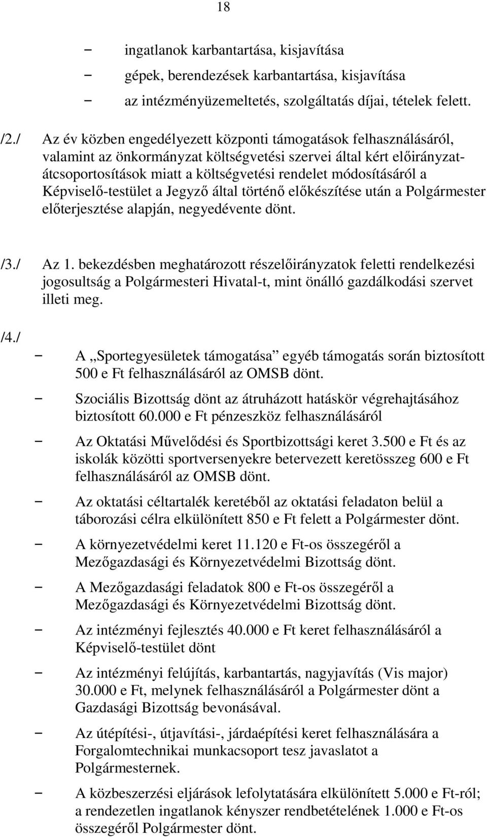 a Képviselı-testület a Jegyzı által történı elıkészítése után a elıterjesztése alapján, negyedévente dönt. /3./ Az 1.