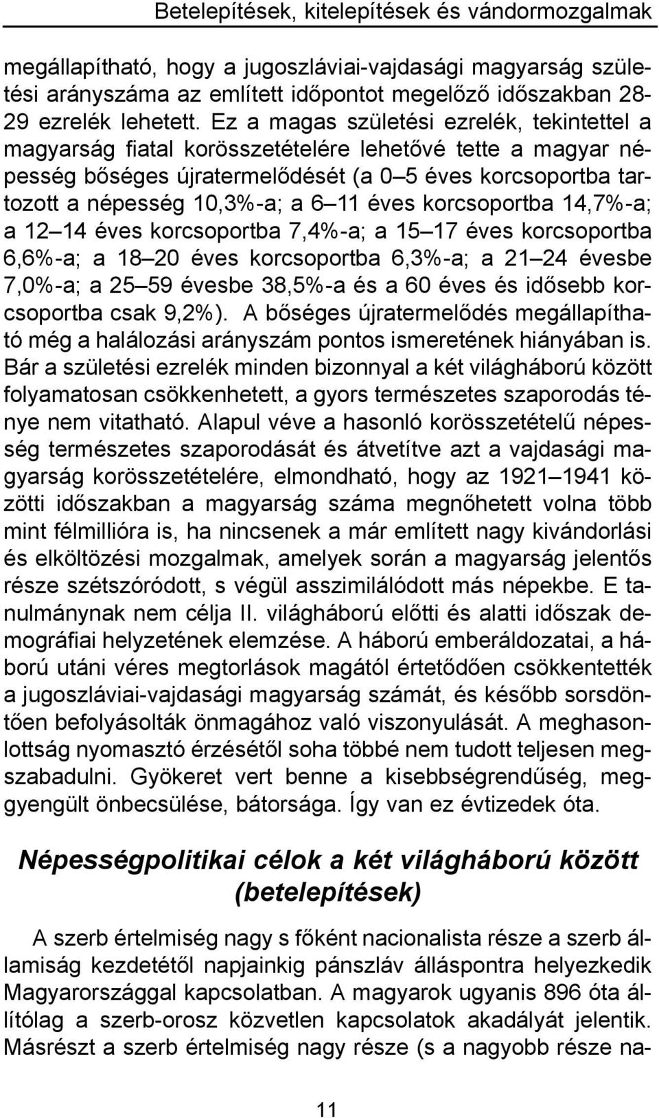 éves korcsoportba 14,7%-a; a 12 14 éves korcsoportba 7,4%-a; a 15 17 éves korcsoportba 6,6%-a; a 18 20 éves korcsoportba 6,3%-a; a 21 24 évesbe 7,0%-a; a 25 59 évesbe 38,5%-a és a 60 éves és idősebb