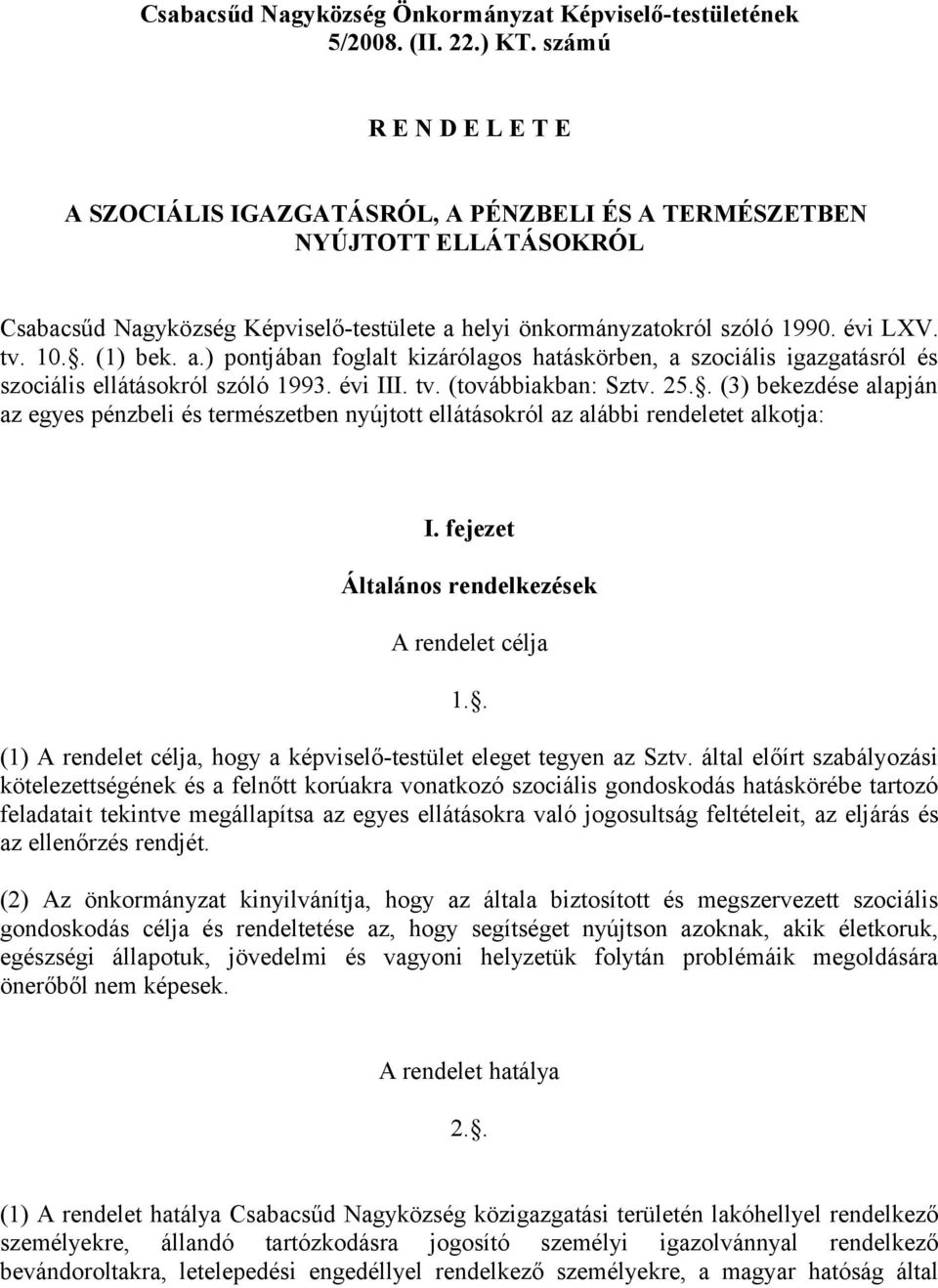 . (1) bek. a.) pontjában foglalt kizárólagos hatáskörben, a szociális igazgatásról és szociális ellátásokról szóló 1993. évi III. tv. (továbbiakban: Sztv. 25.