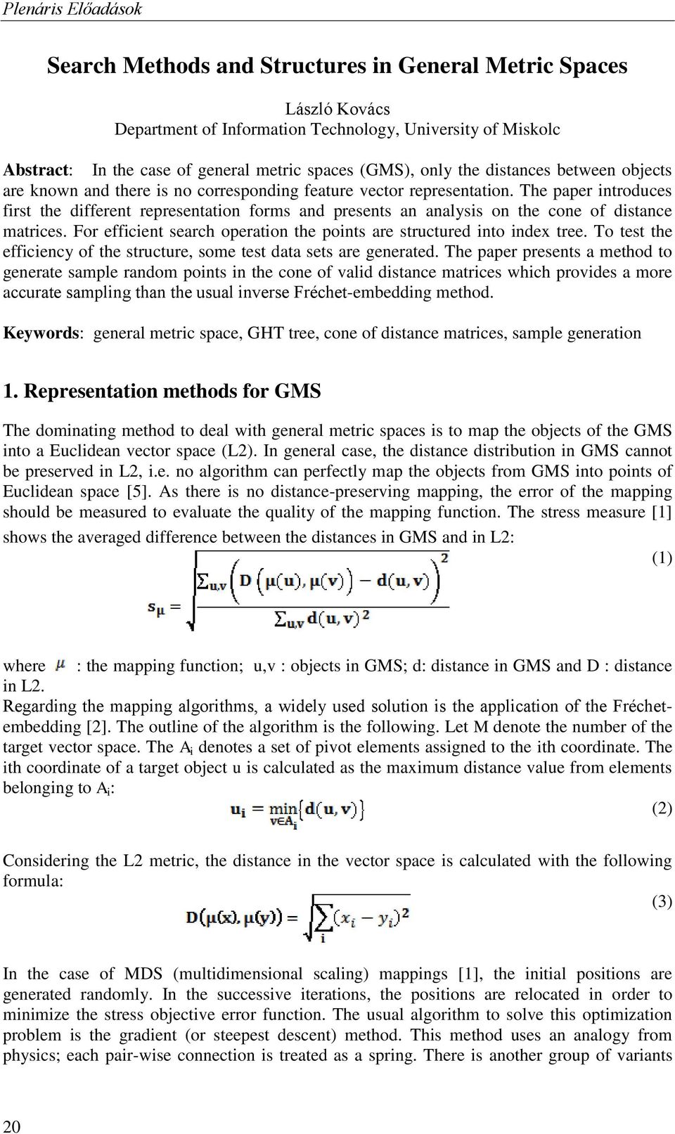 The paper introduces first the different representation forms and presents an analysis on the cone of distance matrices. For efficient search operation the points are structured into index tree.