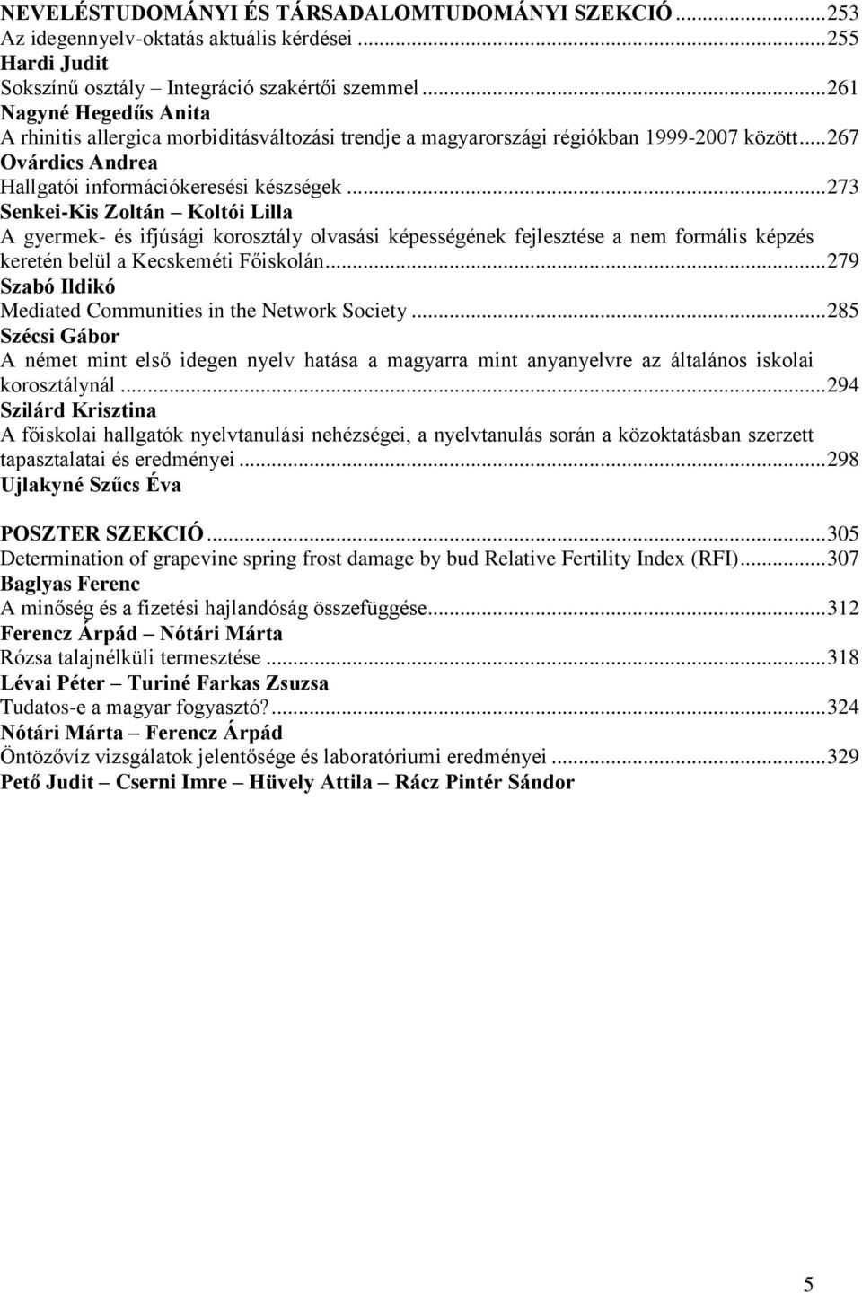 .. 273 Senkei-Kis Zoltán Koltói Lilla A gyermek- és ifjúsági korosztály olvasási képességének fejlesztése a nem formális képzés keretén belül a Kecskeméti Főiskolán.