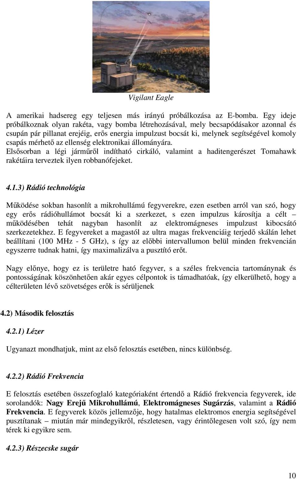 mérhető az ellenség elektronikai állományára. Elsősorban a légi járműről indítható cirkáló, valamint a haditengerészet Tomahawk rakétáira terveztek ilyen robbanófejeket. 4.1.