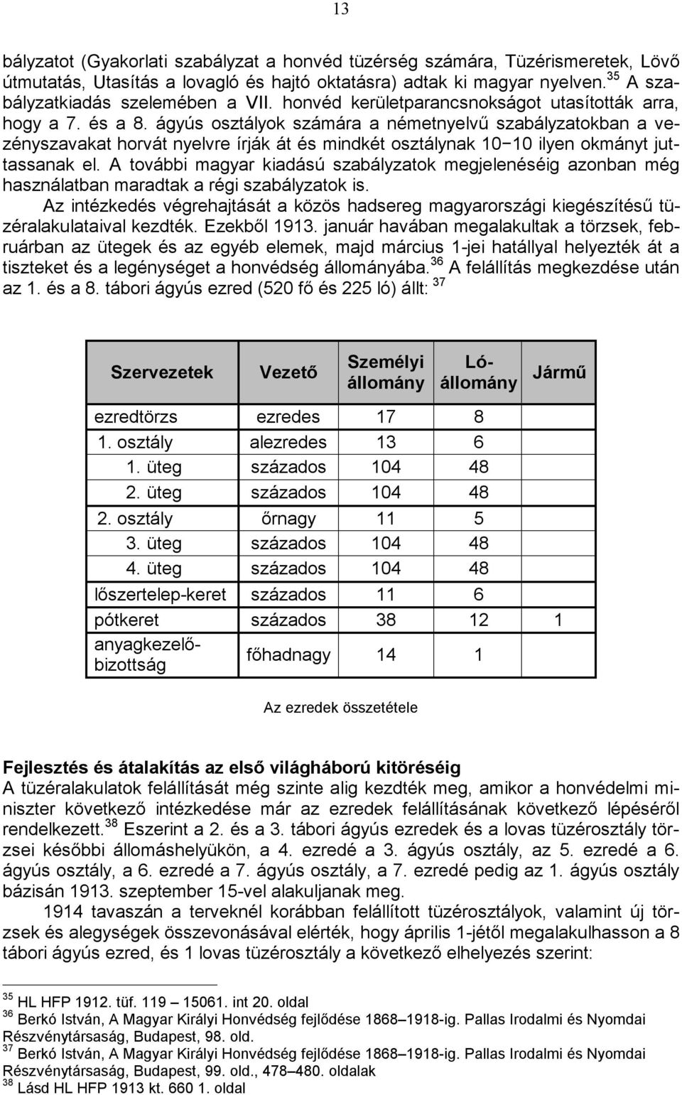 ágyús osztályok számára a németnyelvű szabályzatokban a vezényszavakat horvát nyelvre írják át és mindkét osztálynak 10 10 ilyen okmányt juttassanak el.
