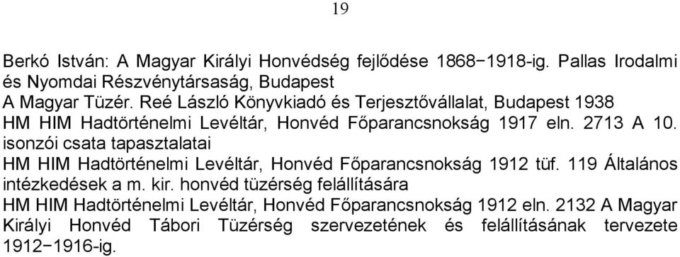 isonzói csata tapasztalatai HM HIM Hadtörténelmi Levéltár, Honvéd Főparancsnokság 1912 tüf. 119 Általános intézkedések a m. kir.