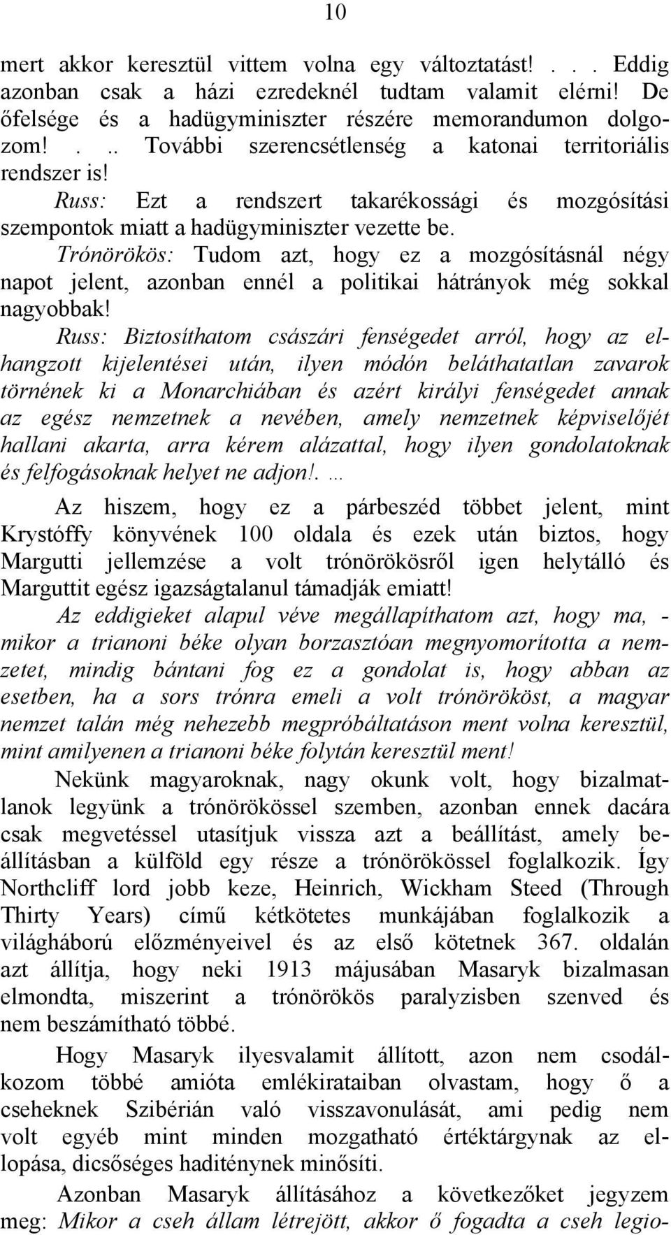 Trónörökös: Tudom azt, hogy ez a mozgósításnál négy napot jelent, azonban ennél a politikai hátrányok még sokkal nagyobbak!