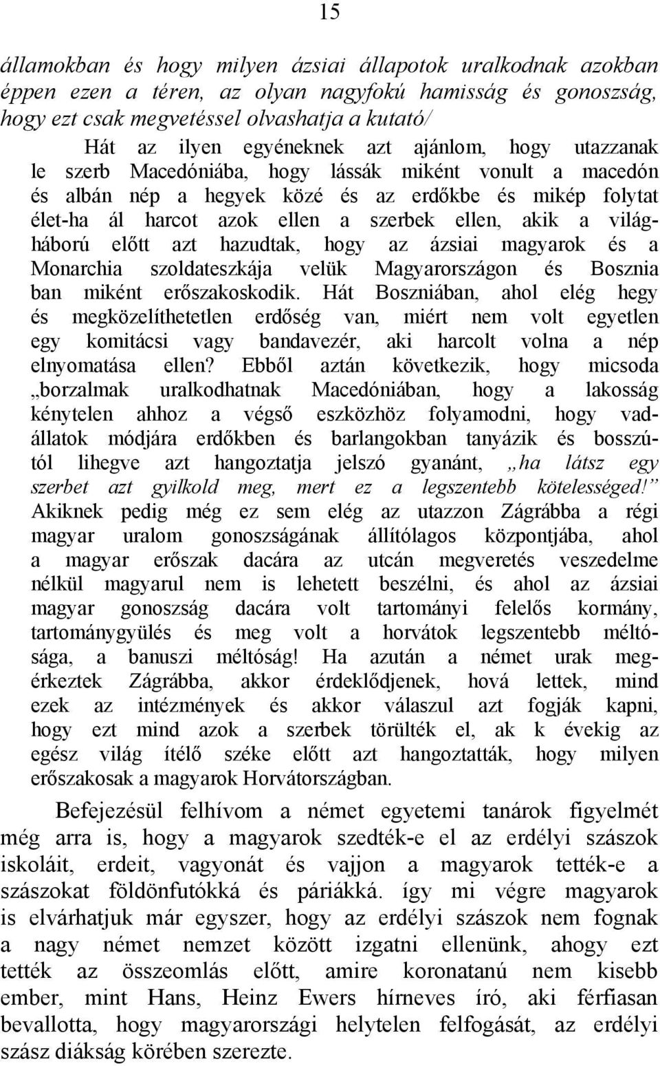 világháború előtt azt hazudtak, hogy az ázsiai magyarok és a Monarchia szoldateszkája velük Magyarországon és Bosznia ban miként erőszakoskodik.