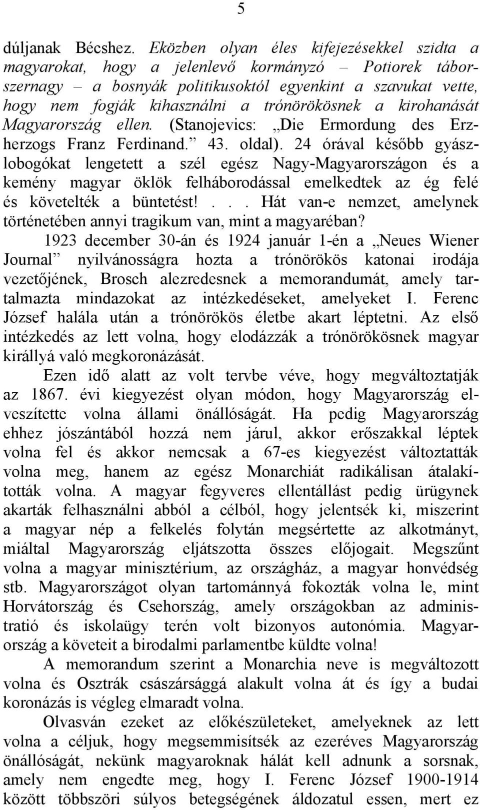 trónörökösnek a kirohanását Magyarország ellen. (Stanojevics: Die Ermordung des Erzherzogs Franz Ferdinand. 43. oldal).