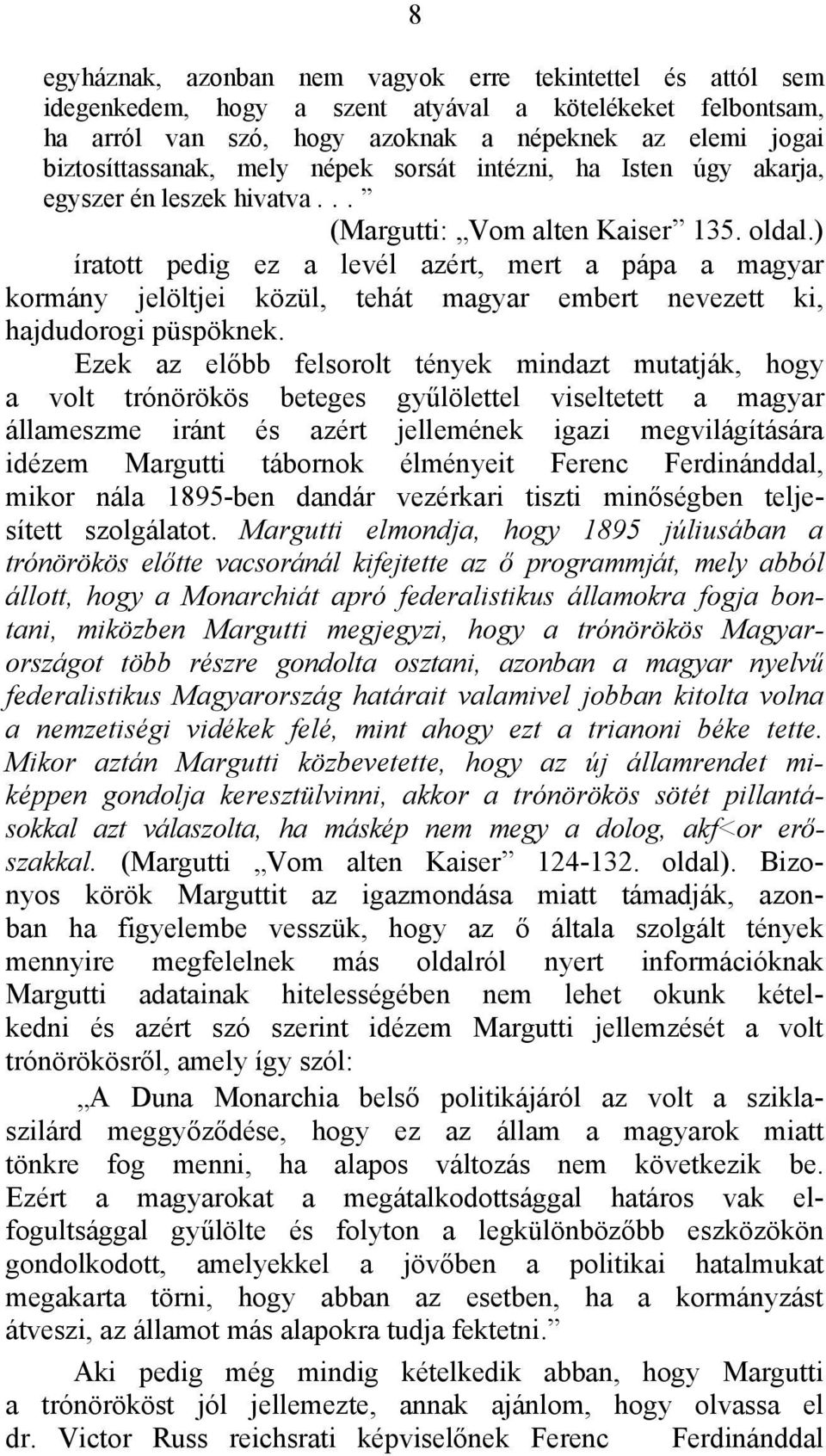 ) íratott pedig ez a levél azért, mert a pápa a magyar kormány jelöltjei közül, tehát magyar embert nevezett ki, hajdudorogi püspöknek.