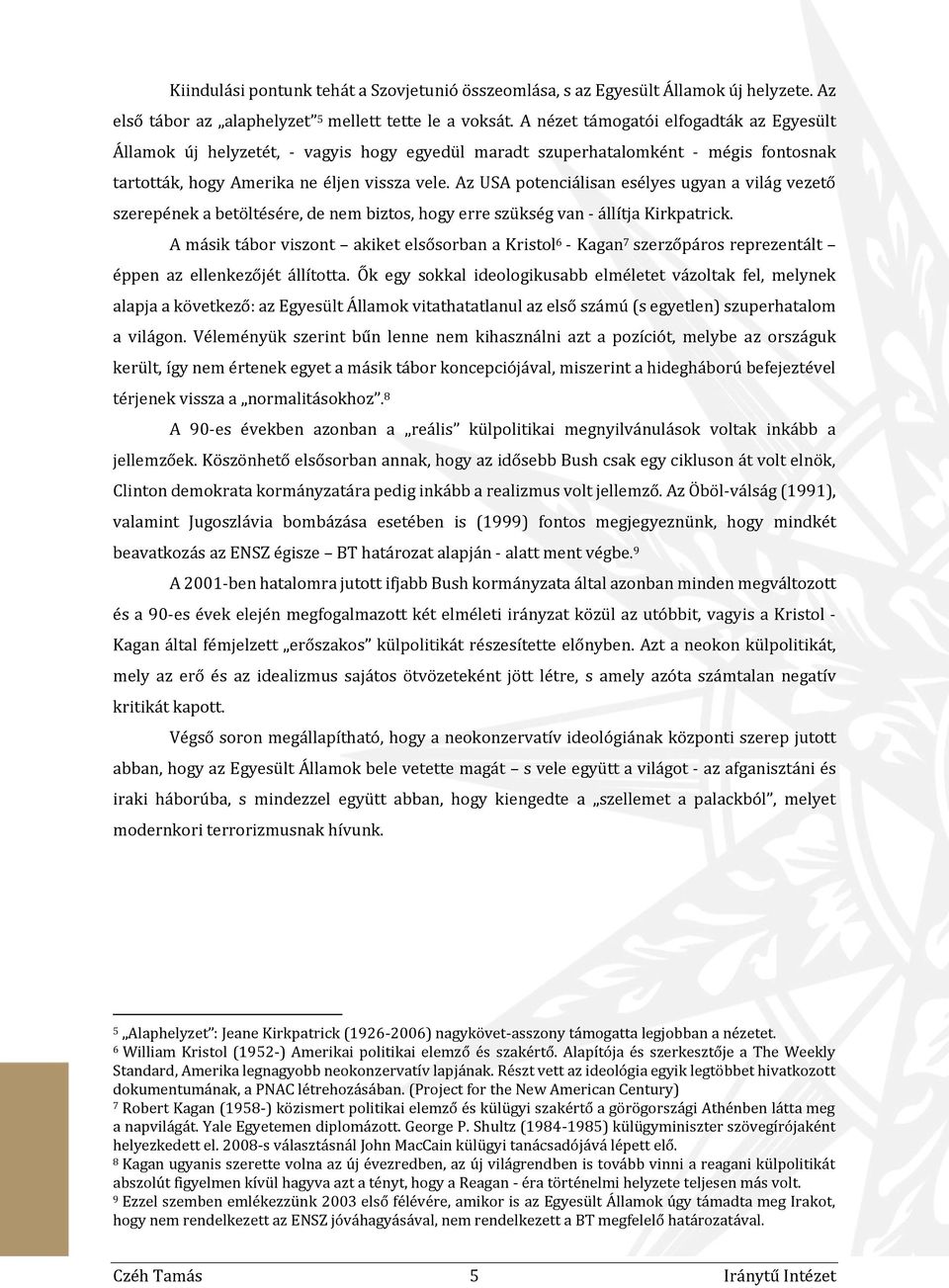 Az USA potenciálisan esélyes ugyan a világ vezető szerepének a betöltésére, de nem biztos, hogy erre szükség van - állítja Kirkpatrick.