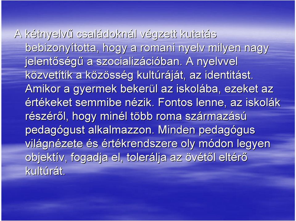 Amikor a gyermek bekerül l az iskolába, ezeket az értékeket semmibe nézik.