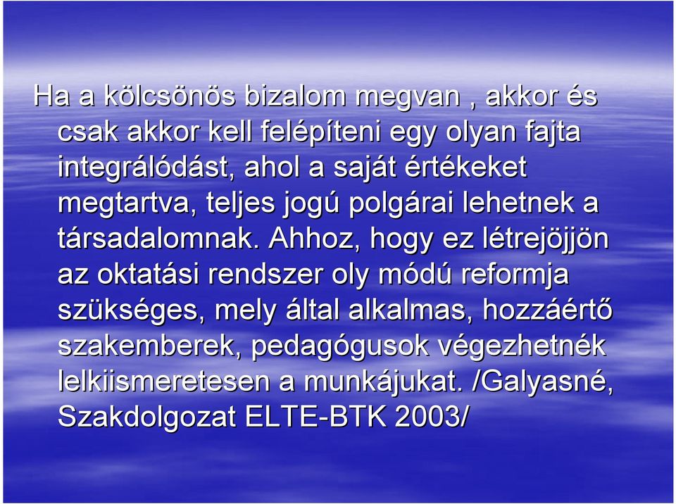 Ahhoz, hogy ez létrejl trejöjjön az oktatási rendszer oly módúm reformja szüks kséges, mely által alkalmas,