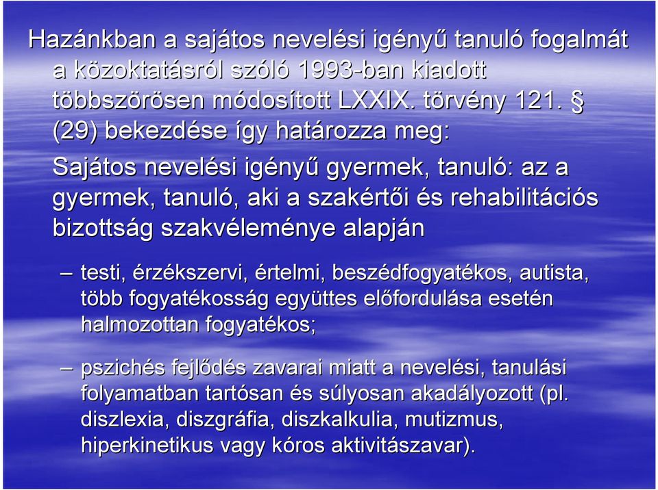 alapján testi, érzékszervi, értelmi, beszédfogyat dfogyatékos, autista, több fogyatékoss kosságg együttes előfordul fordulása esetén halmozottan fogyatékos; pszichés s