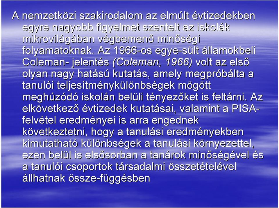 meghúzódó iskolán n belüli li tényezt nyezőket is feltárni.