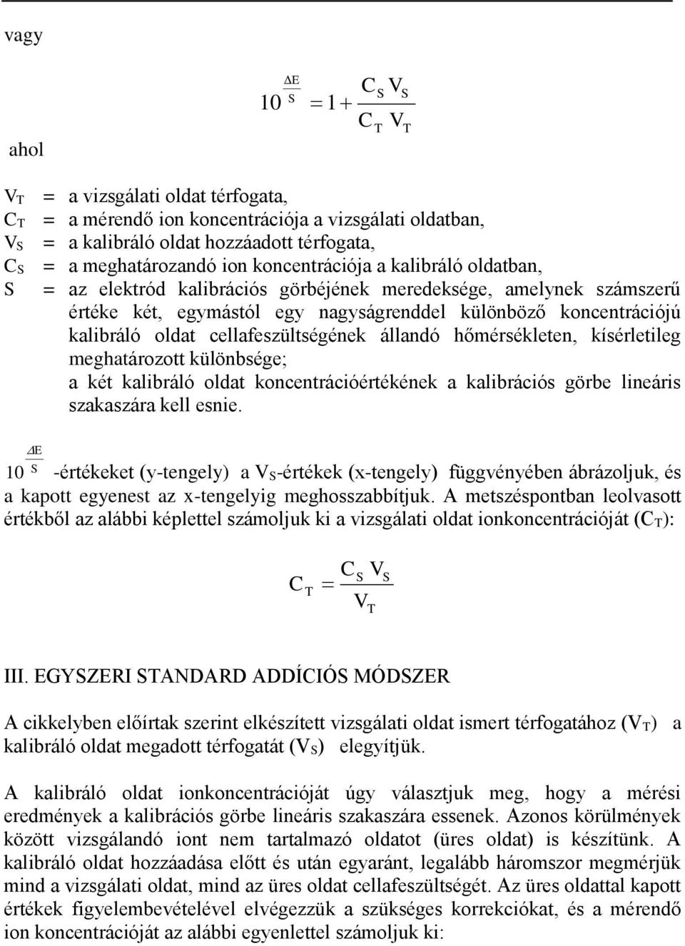 ülönbsége; a ét albráló oldat oncentrácóértééne a albrácós görbe lneárs szaaszára ell esne.