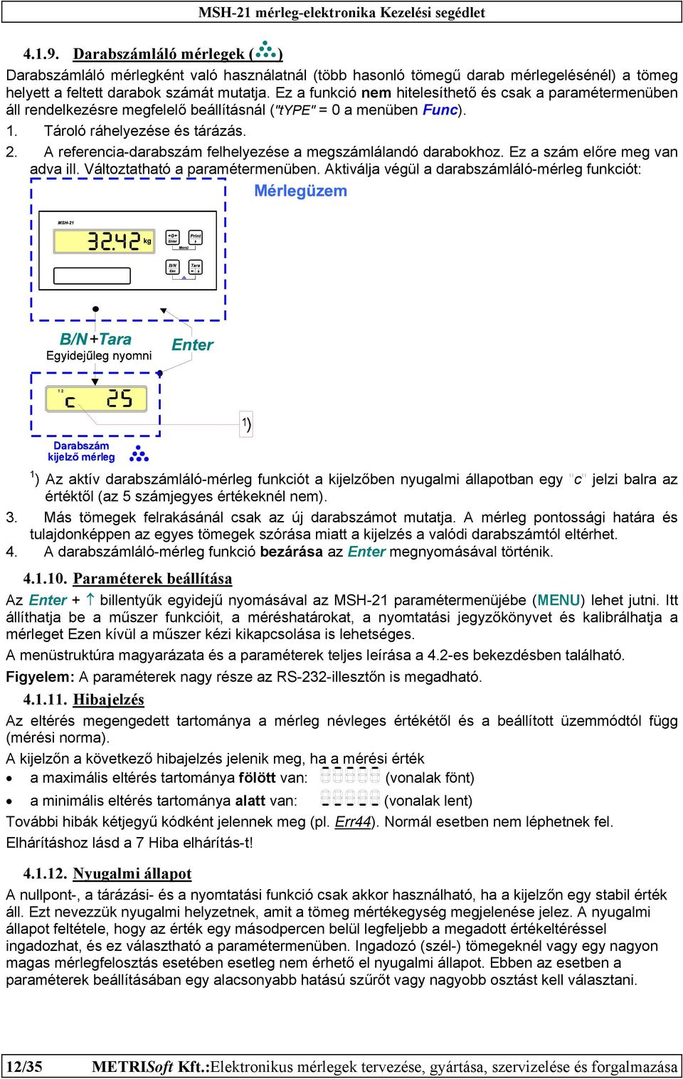 A referencia-darabszám felhelyezése a megszámlálandó darabokhoz. Ez a szám előre meg van adva ill. Változtatható a paramétermenüben.