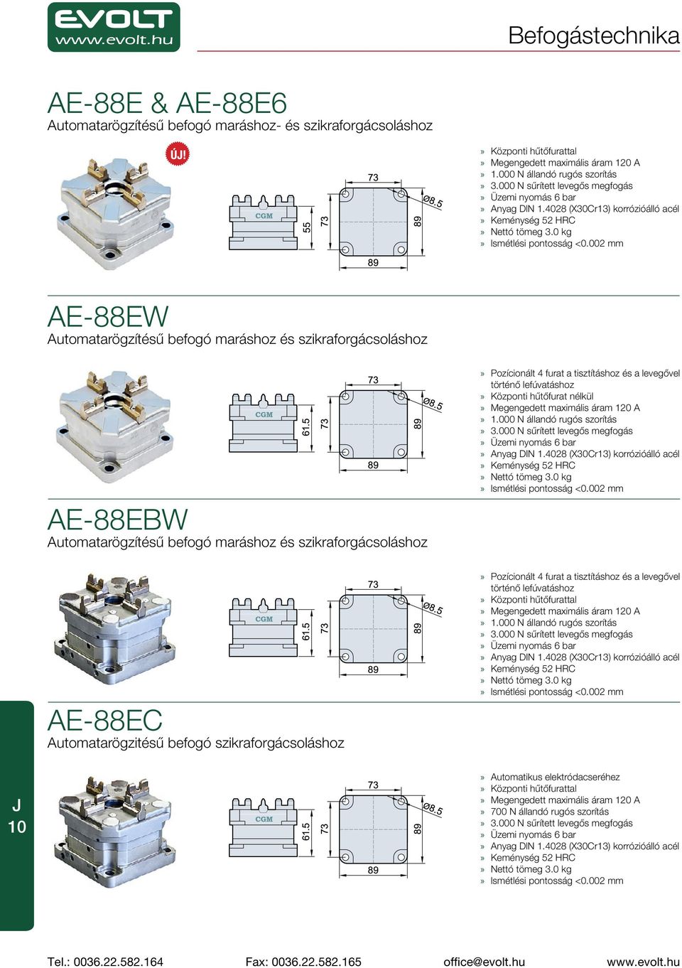 0 kg AE-88EW Automatarögzítésű befogó maráshoz és szikraforgácsoláshoz AE-88EBW Automatarögzítésű befogó maráshoz és szikraforgácsoláshoz Pozícionált 4 furat a tisztításhoz és a levegővel történő