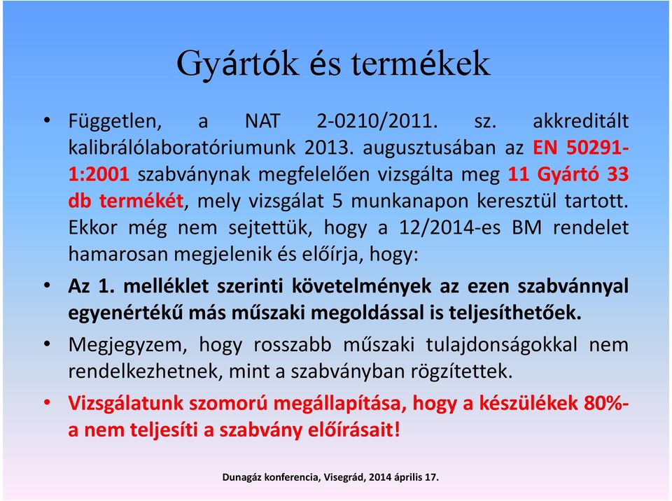 Ekkor még nem sejtettük, hogy a 12/2014-es BM rendelet hamarosan megjelenik és előírja, hogy: Az 1.