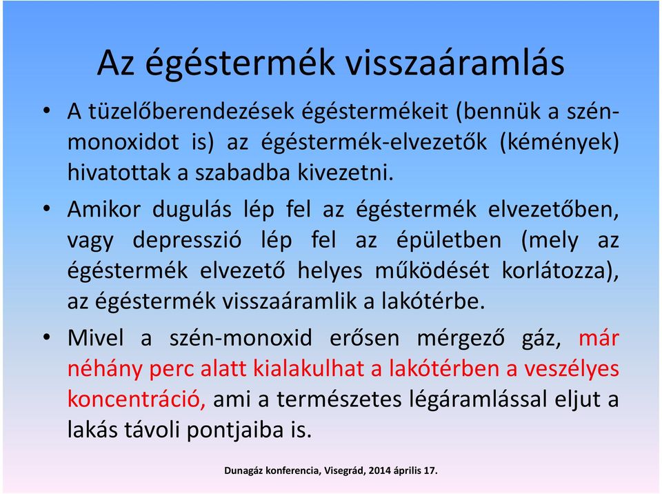 Amikor dugulás lép fel az égéstermék elvezetőben, vagy depresszió lép fel az épületben (mely az égéstermék elvezető helyes