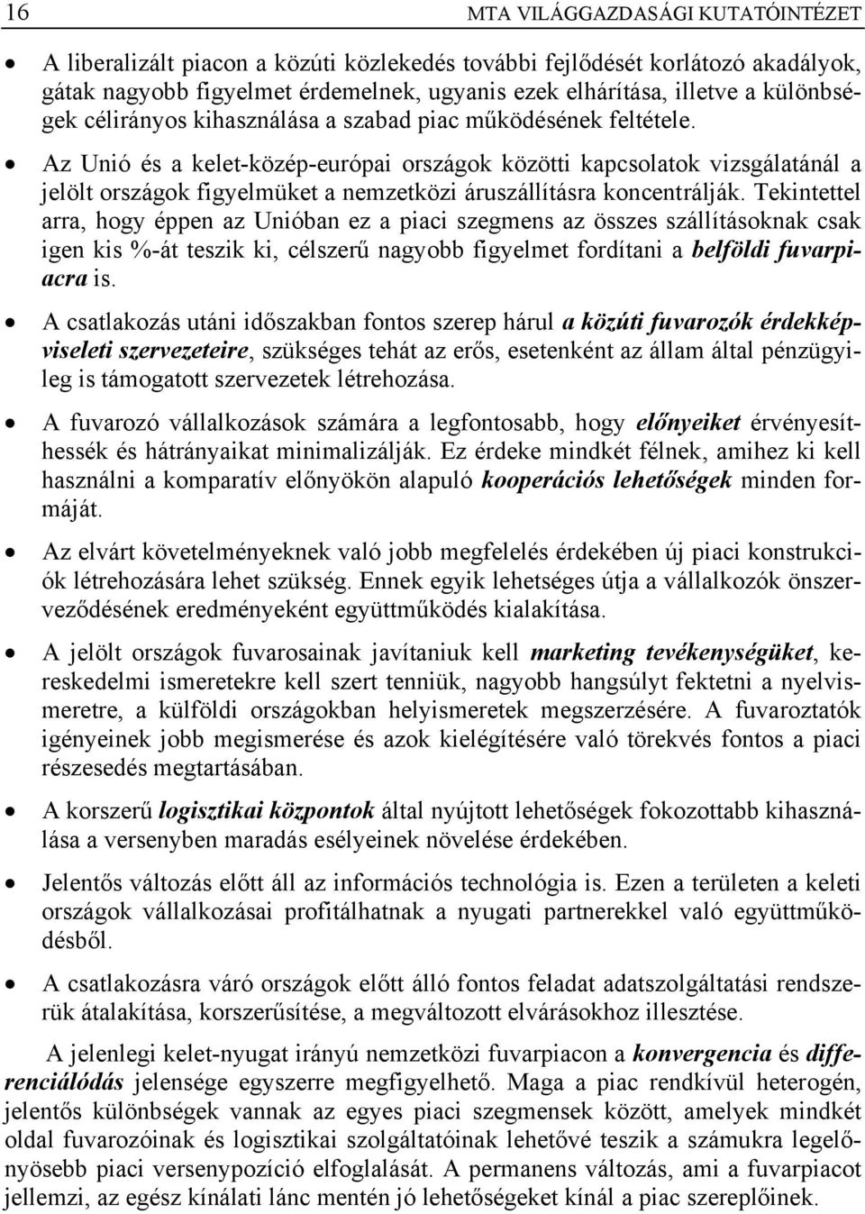 Az Unió és a kelet-közép-európai országok közötti kapcsolatok vizsgálatánál a jelölt országok figyelmüket a nemzetközi áruszállításra koncentrálják.