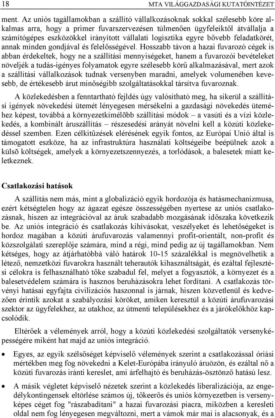 vállalati logisztika egyre bővebb feladatkörét, annak minden gondjával és felelősségével.