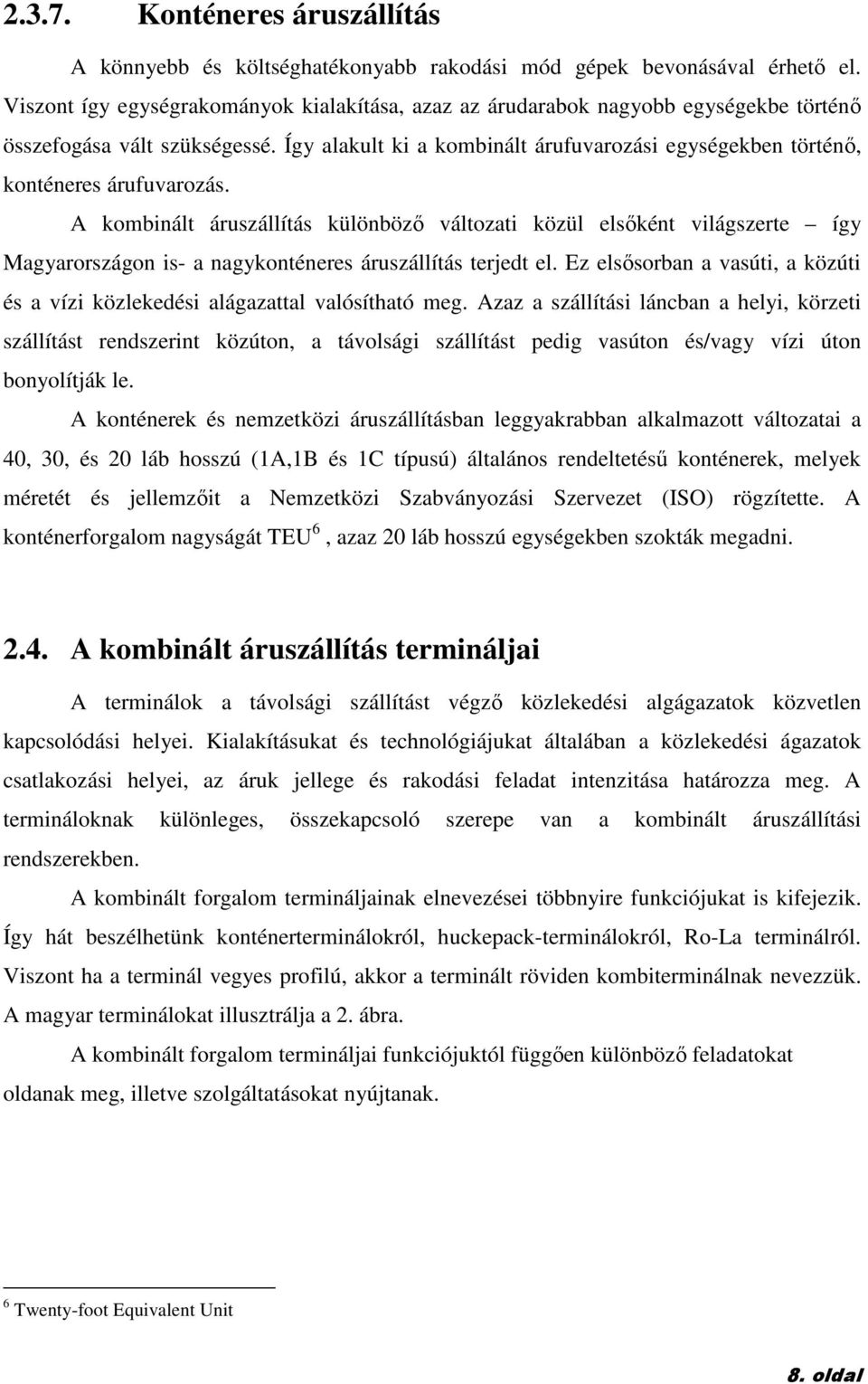 Így alakult ki a kombinált árufuvarozási egységekben történı, konténeres árufuvarozás.