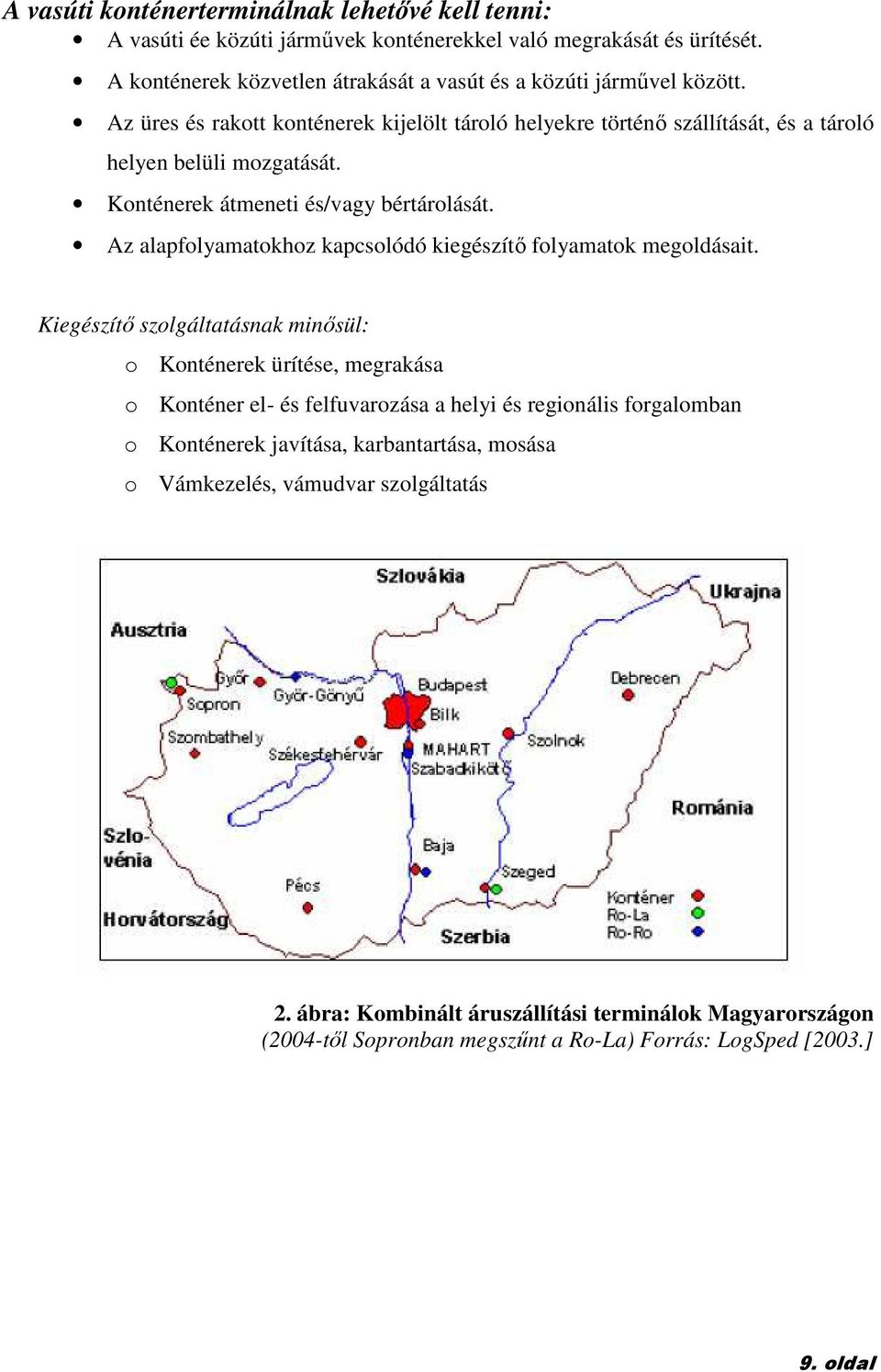 Az alapfolyamatokhoz kapcsolódó kiegészítı folyamatok megoldásait.