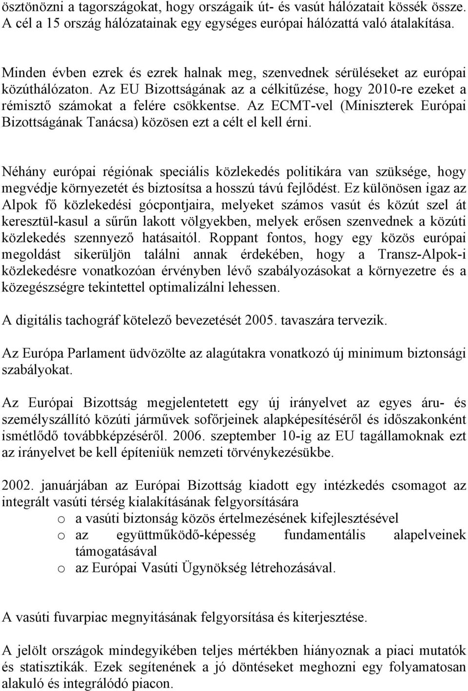 Az ECMT-vel (Miniszterek Európai Bizottságának Tanácsa) közösen ezt a célt el kell érni.