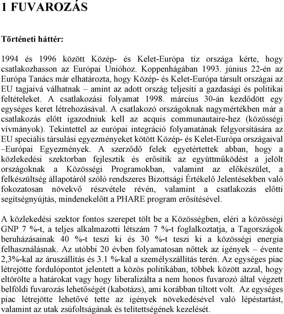 A csatlakozási folyamat 1998. március 30-án kezdődött egy egységes keret létrehozásával.