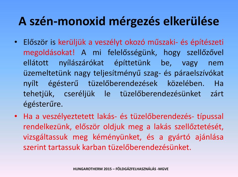 nyílt égésterű tüzelőberendezések közelében. Ha tehetjük, cseréljük le tüzelőberendezésünket zárt égésterűre.