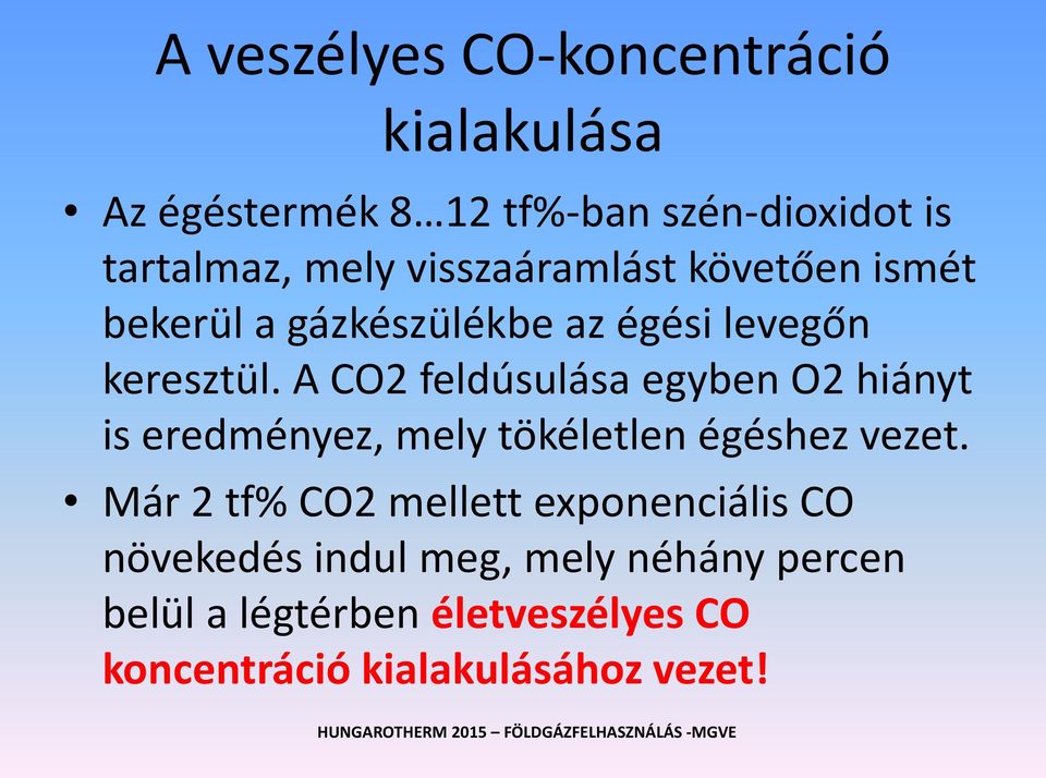A CO2 feldúsulása egyben O2 hiányt is eredményez, mely tökéletlen égéshez vezet.