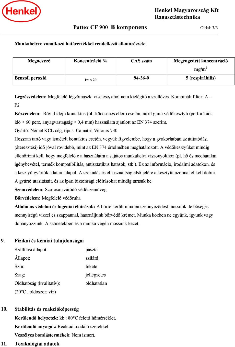 fröccsenés ellen) esetén, nitril gumi védőkesztyű (perforációs idő > 60 perc, anyagvastagság > 0,4 mm) használata ajánlott az EN 374 szerint.