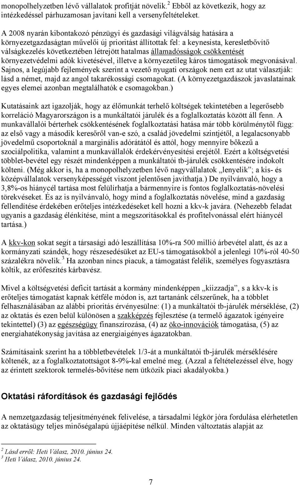 hatalmas államadósságok csökkentését környezetvédelmi adók kivetésével, illetve a környezetileg káros támogatások megvonásával.