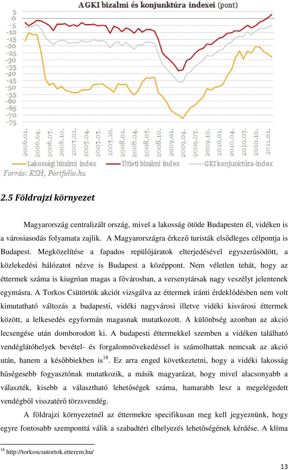 Nem véletlen tehát, hogy az éttermek száma is kiugróan magas a fővárosban, a versenytársak nagy veszélyt jelentenek egymásra.