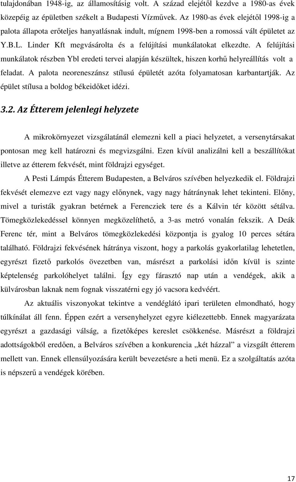 A felújítási munkálatok részben Ybl eredeti tervei alapján készültek, hiszen korhű helyreállítás volt a feladat. A palota neoreneszánsz stílusú épületét azóta folyamatosan karbantartják.