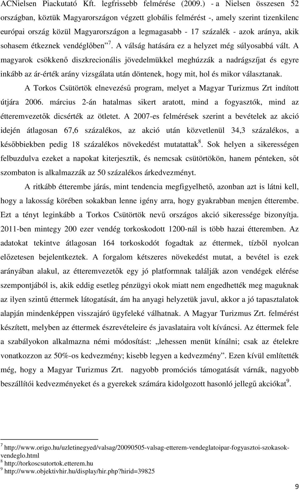 sohasem étkeznek vendéglőben 7. A válság hatására ez a helyzet még súlyosabbá vált.