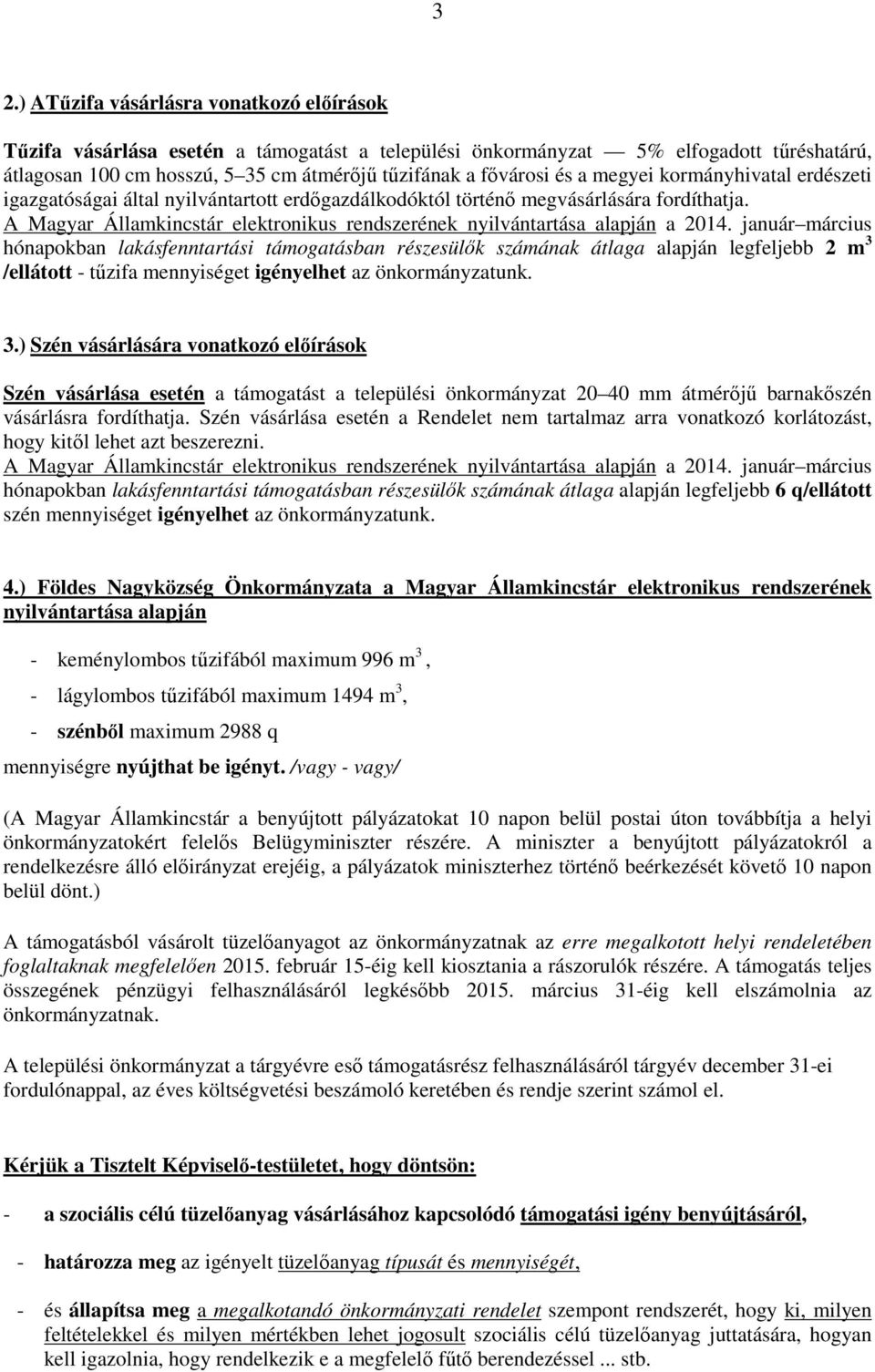 A Magyar Államkincstár elektronikus rendszerének nyilvántartása alapján a 2014.