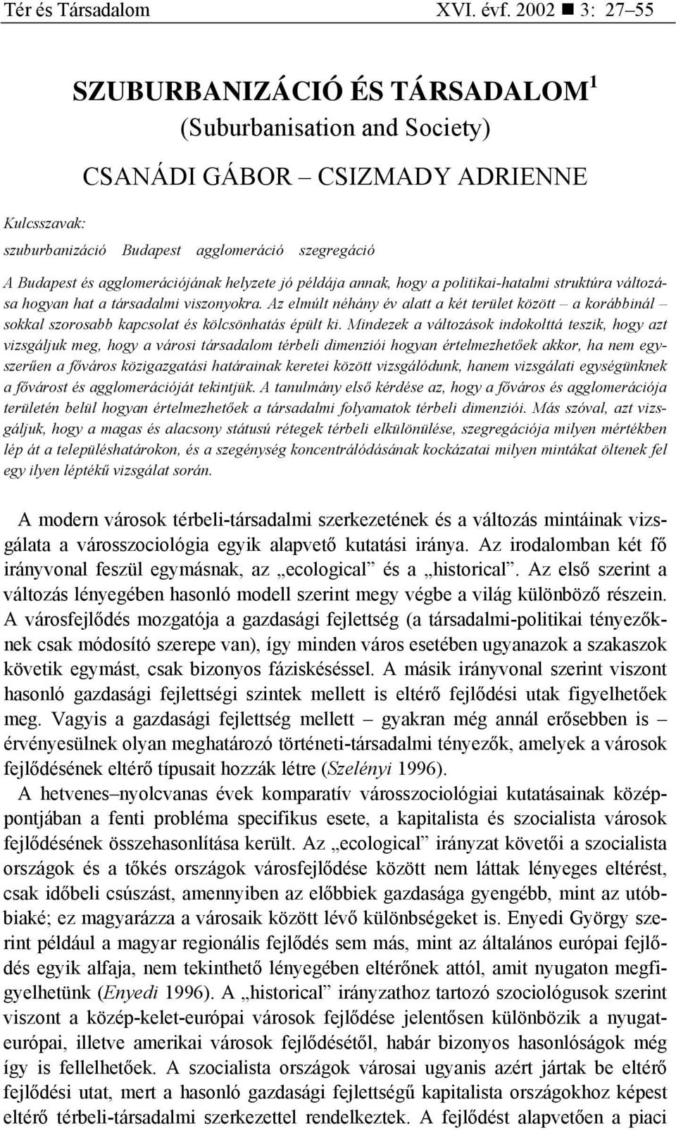 agglomerációjának helyzete jó példája annak, hogy a politikai-hatalmi struktúra változása hogyan hat a társadalmi viszonyokra.