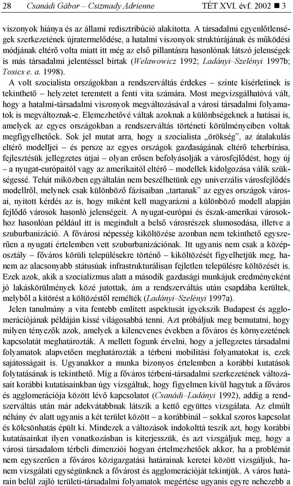 társadalmi jelentéssel bírtak (Welawowicz 1992; Ladányi Szelényi 1997b; Tosics e. a. 1998).